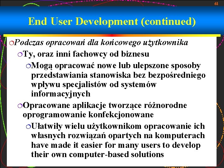 61 End User Development (continued) ¦Podczas opracowań dla końcowego użytkownika ¦Ty, oraz inni fachowcy