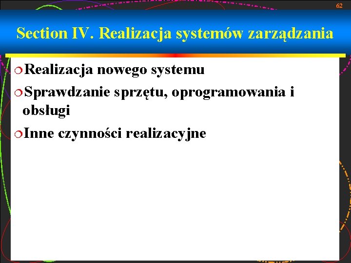 62 Section IV. Realizacja systemów zarządzania ¦Realizacja nowego systemu ¦Sprawdzanie sprzętu, oprogramowania i obsługi