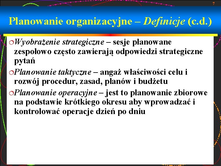 7 Planowanie organizacyjne – Definicje (c. d. ) ¦Wyobrażenie strategiczne – sesje planowane zespołowo