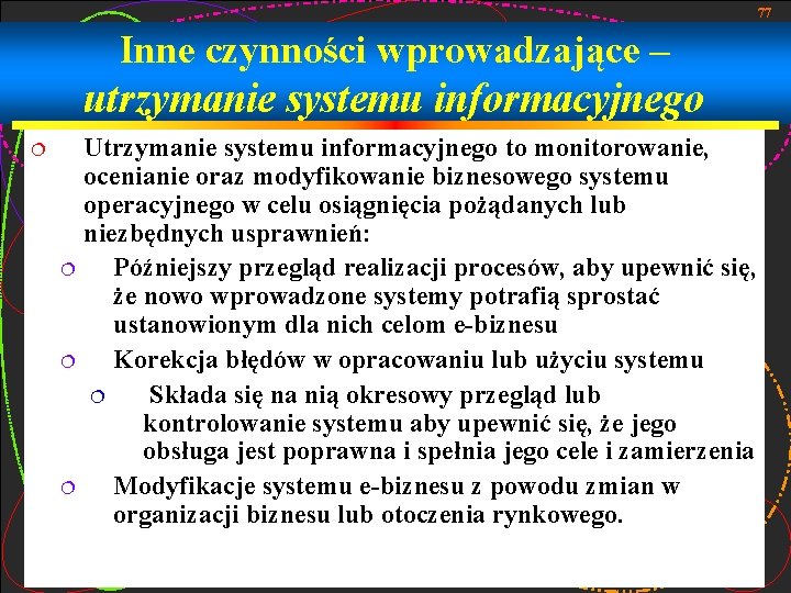 77 Inne czynności wprowadzające – utrzymanie systemu informacyjnego ¦ Utrzymanie systemu informacyjnego to monitorowanie,