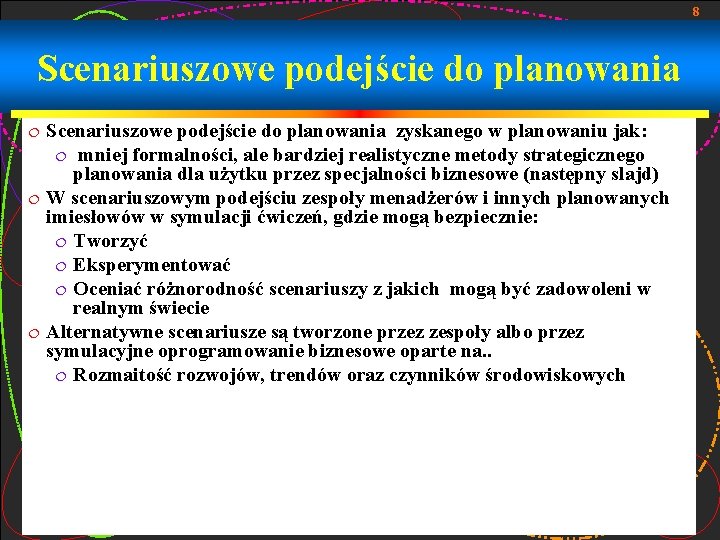 8 Scenariuszowe podejście do planowania zyskanego w planowaniu jak: ¦ mniej formalności, ale bardziej