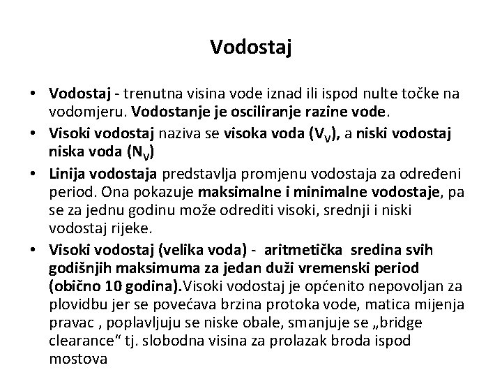 Vodostaj • Vodostaj - trenutna visina vode iznad ili ispod nulte točke na vodomjeru.