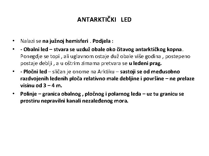 ANTARKTIČKI LED • Nalazi se na južnoj hemisferi. Podjela : • - Obalni led