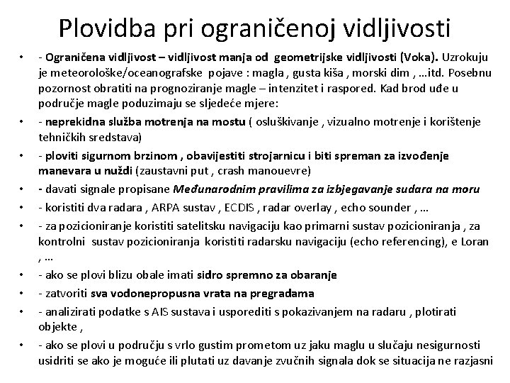 Plovidba pri ograničenoj vidljivosti • • • - Ograničena vidljivost – vidljivost manja od