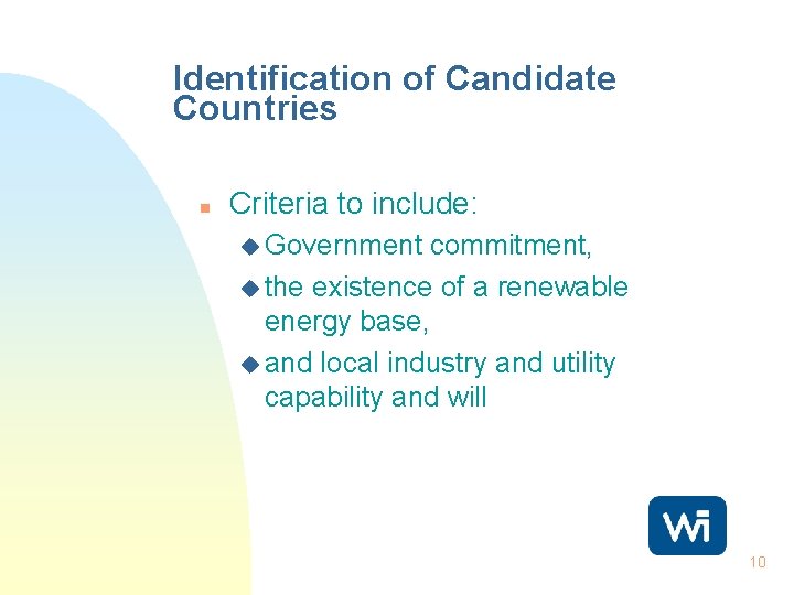 Identification of Candidate Countries n Criteria to include: u Government commitment, u the existence