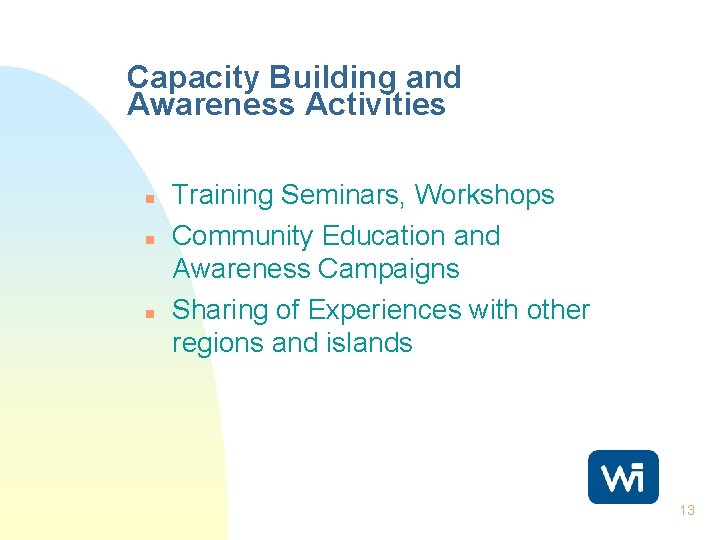 Capacity Building and Awareness Activities n n n Training Seminars, Workshops Community Education and