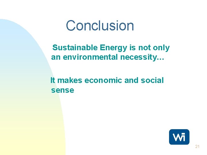 Conclusion Sustainable Energy is not only an environmental necessity… It makes economic and social