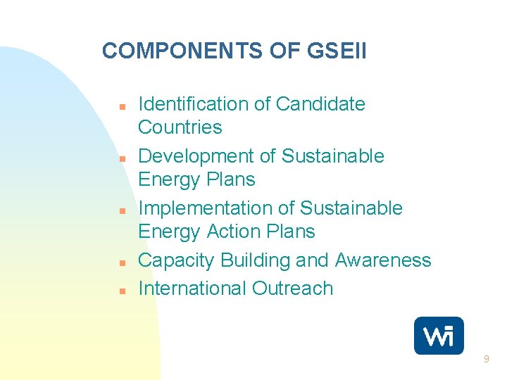 COMPONENTS OF GSEII n n n Identification of Candidate Countries Development of Sustainable Energy