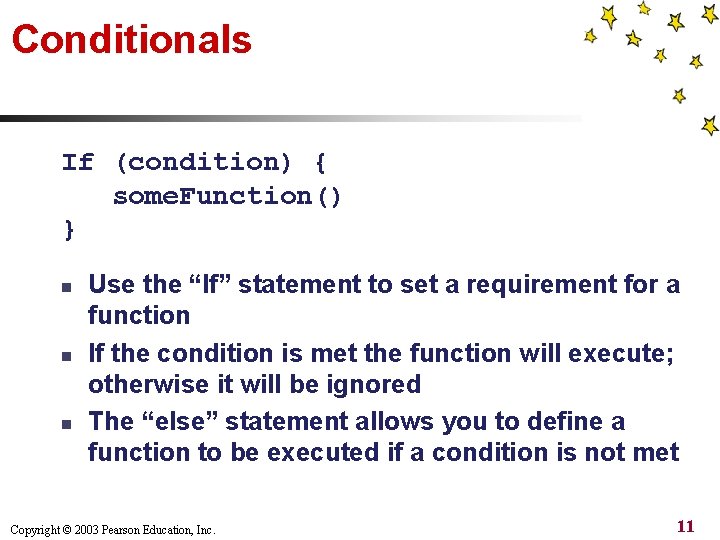 Conditionals If (condition) { some. Function() } n n n Use the “If” statement