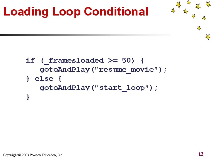 Loading Loop Conditional if (_framesloaded >= 50) { goto. And. Play("resume_movie"); } else {