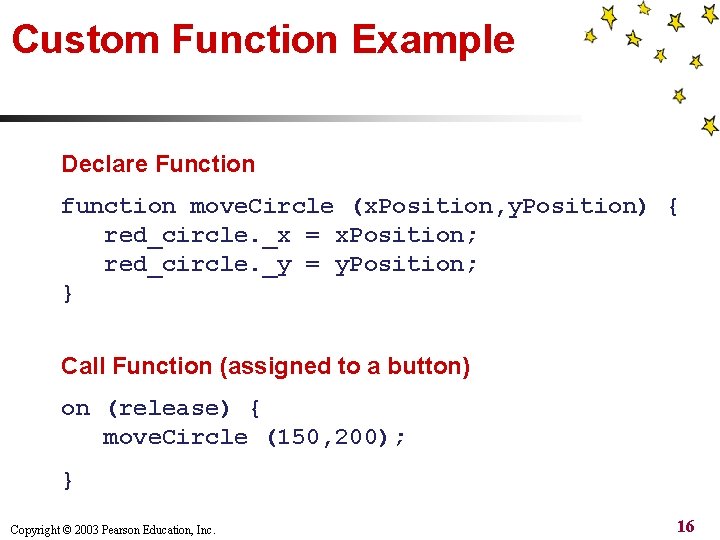Custom Function Example Declare Function function move. Circle (x. Position, y. Position) { red_circle.