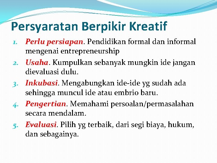 Persyaratan Berpikir Kreatif 1. Perlu persiapan. Pendidikan formal dan informal mengenai entrepreneurship 2. Usaha.