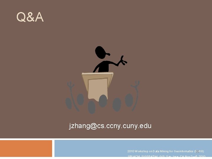 Q&A jzhang@cs. ccny. cuny. edu 2010 Workshop on Data Mining for Geoinformatics (DMGI) 25