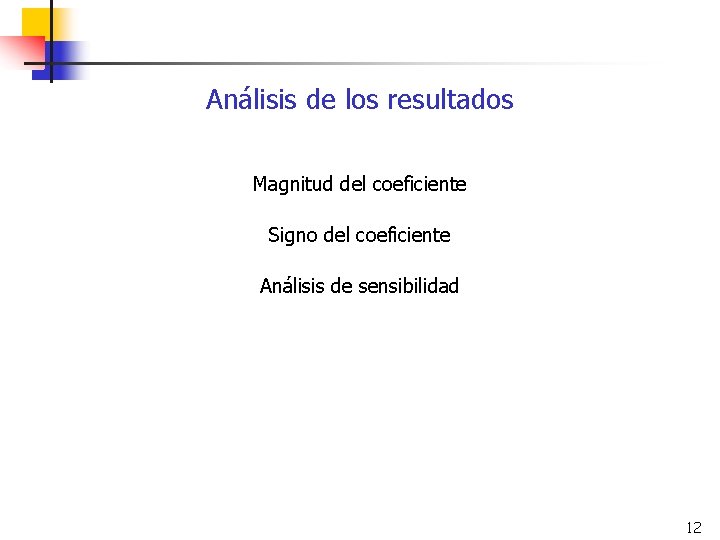 Análisis de los resultados Magnitud del coeficiente Signo del coeficiente Análisis de sensibilidad 12