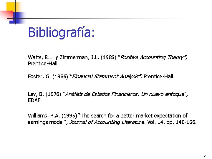 Bibliografía: Watts, R. L. y Zimmerman, J. L. (1986) “Positive Accounting Theory”, Prentice-Hall Foster,