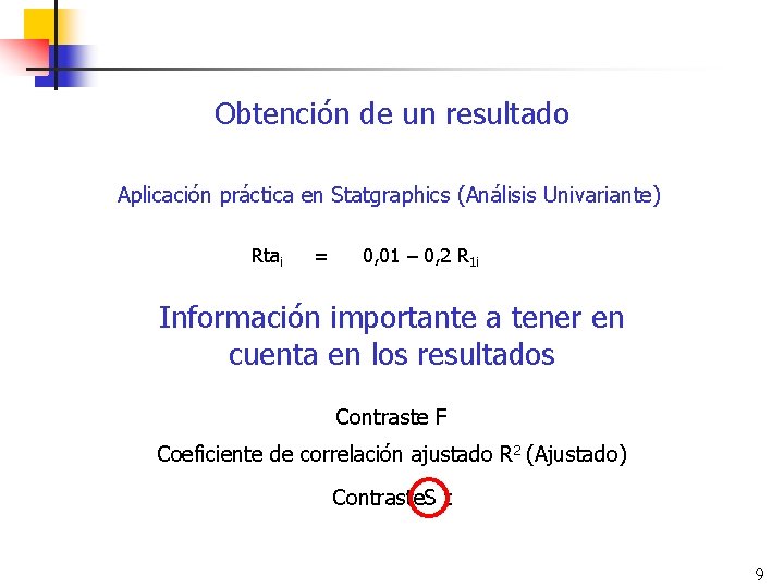 Obtención de un resultado Aplicación práctica en Statgraphics (Análisis Univariante) Rtai = 0, 01
