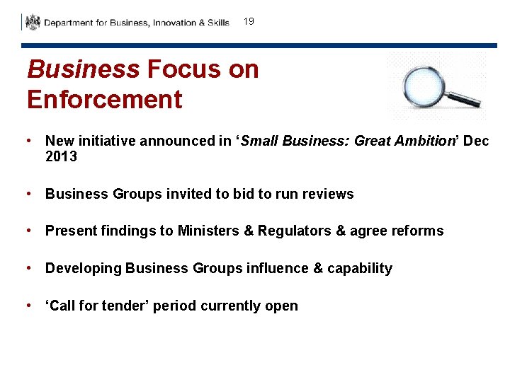 19 Business Focus on Enforcement • New initiative announced in ‘Small Business: Great Ambition’