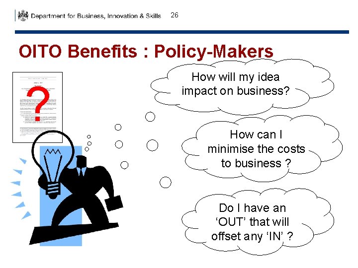 26 OITO Benefits : Policy-Makers ? How will my idea impact on business? How