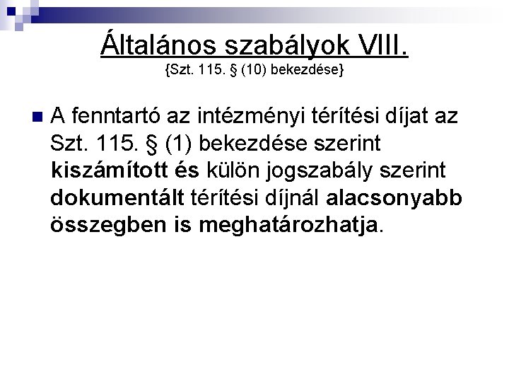 Általános szabályok VIII. {Szt. 115. § (10) bekezdése} n A fenntartó az intézményi térítési