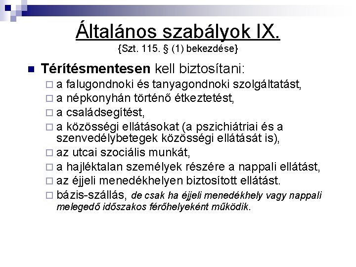 Általános szabályok IX. {Szt. 115. § (1) bekezdése} n Térítésmentesen kell biztosítani: ¨a ¨a