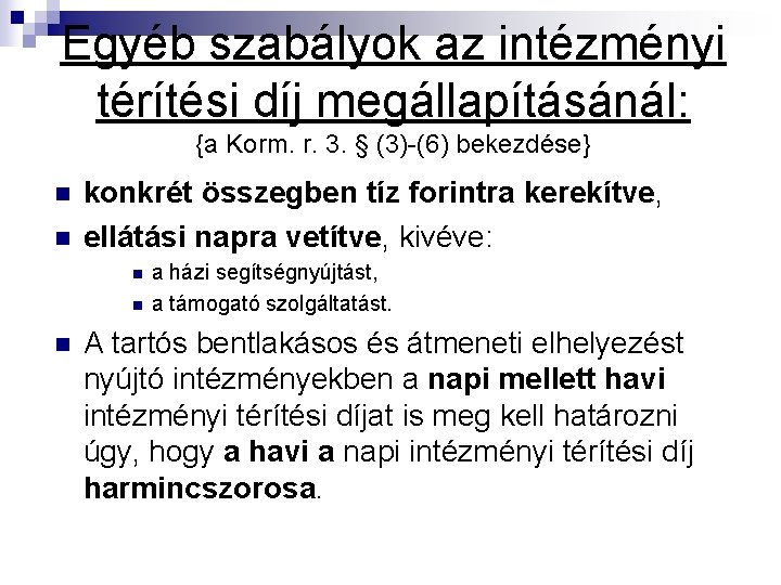 Egyéb szabályok az intézményi térítési díj megállapításánál: {a Korm. r. 3. § (3)-(6) bekezdése}