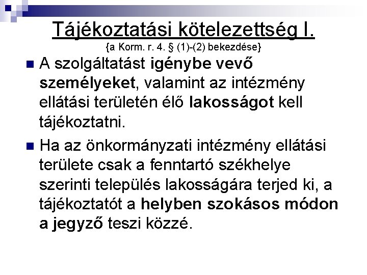 Tájékoztatási kötelezettség I. {a Korm. r. 4. § (1)-(2) bekezdése} A szolgáltatást igénybe vevő