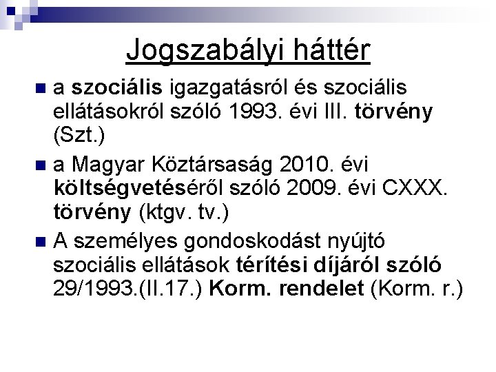 Jogszabályi háttér a szociális igazgatásról és szociális ellátásokról szóló 1993. évi III. törvény (Szt.