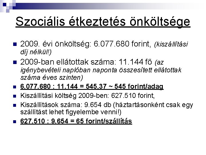 Szociális étkeztetés önköltsége n 2009. évi önköltség: 6. 077. 680 forint, (kiszállítási díj nélkül!)