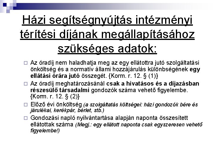 Házi segítségnyújtás intézményi térítési díjának megállapításához szükséges adatok: Az óradíj nem haladhatja meg az