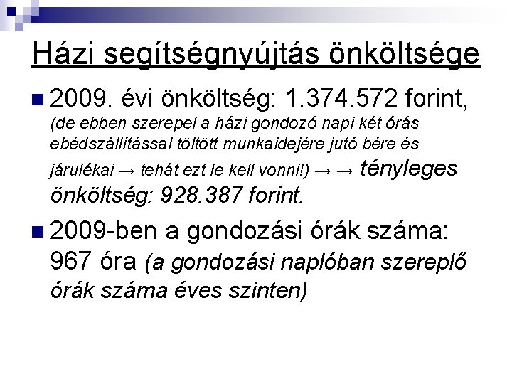 Házi segítségnyújtás önköltsége n 2009. évi önköltség: 1. 374. 572 forint, (de ebben szerepel