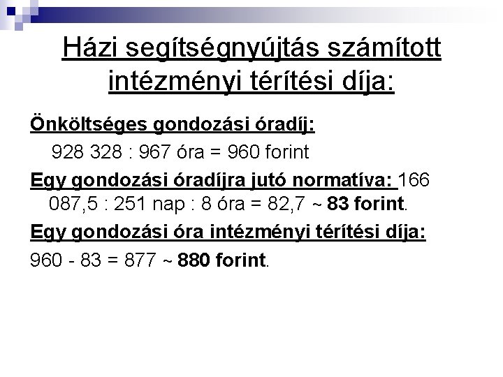 Házi segítségnyújtás számított intézményi térítési díja: Önköltséges gondozási óradíj: 928 328 : 967 óra