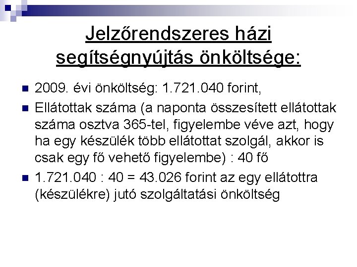 Jelzőrendszeres házi segítségnyújtás önköltsége: n n n 2009. évi önköltség: 1. 721. 040 forint,