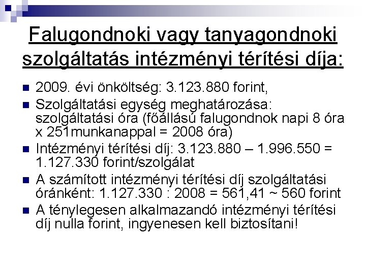 Falugondnoki vagy tanyagondnoki szolgáltatás intézményi térítési díja: n n n 2009. évi önköltség: 3.