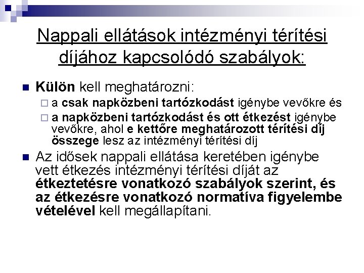 Nappali ellátások intézményi térítési díjához kapcsolódó szabályok: n Külön kell meghatározni: ¨a ¨a csak