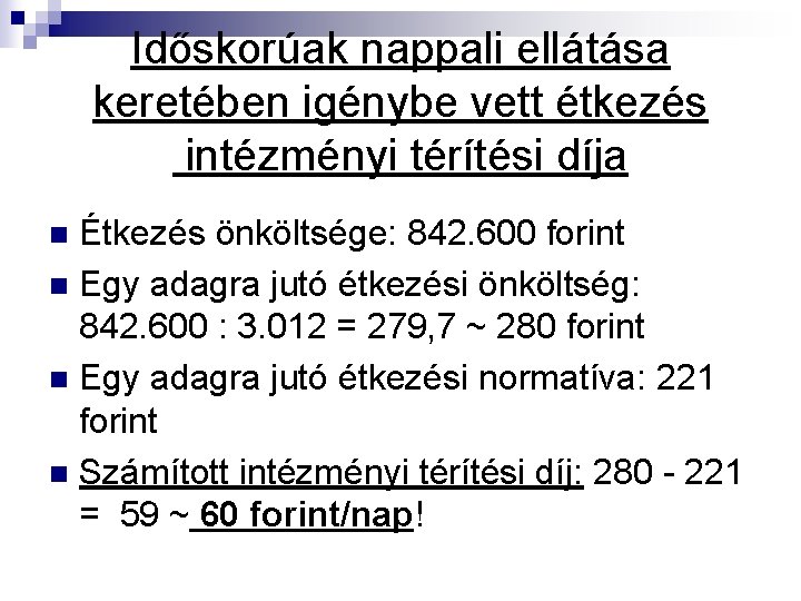 Időskorúak nappali ellátása keretében igénybe vett étkezés intézményi térítési díja Étkezés önköltsége: 842. 600