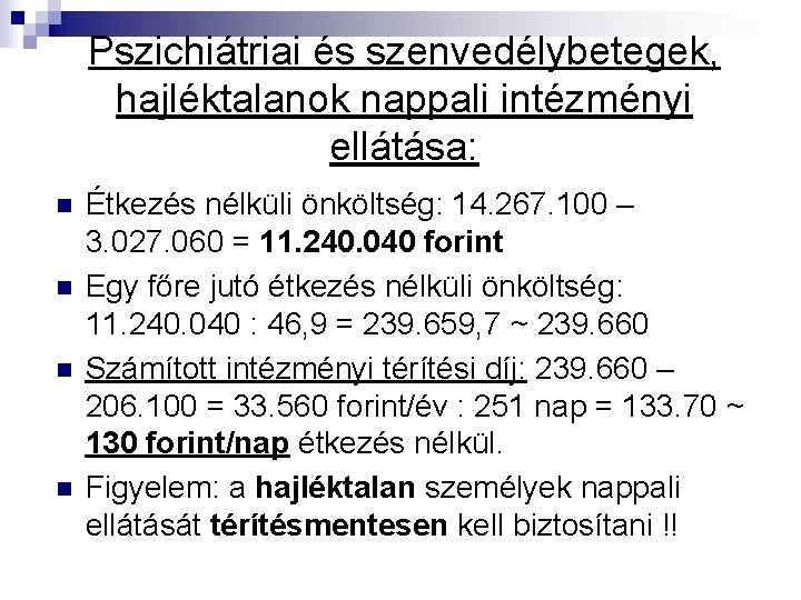 Pszichiátriai és szenvedélybetegek, hajléktalanok nappali intézményi ellátása: n n Étkezés nélküli önköltség: 14. 267.