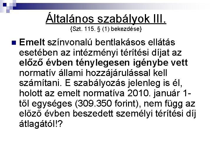 Általános szabályok III. {Szt. 115. § (1) bekezdése} n Emelt színvonalú bentlakásos ellátás esetében