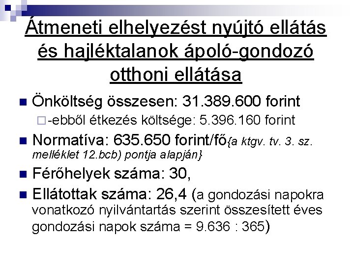 Átmeneti elhelyezést nyújtó ellátás és hajléktalanok ápoló-gondozó otthoni ellátása n Önköltség összesen: 31. 389.