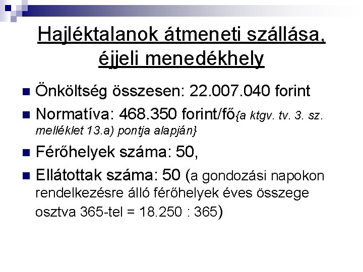 Hajléktalanok átmeneti szállása, éjjeli menedékhely Önköltség összesen: 22. 007. 040 forint n Normatíva: 468.