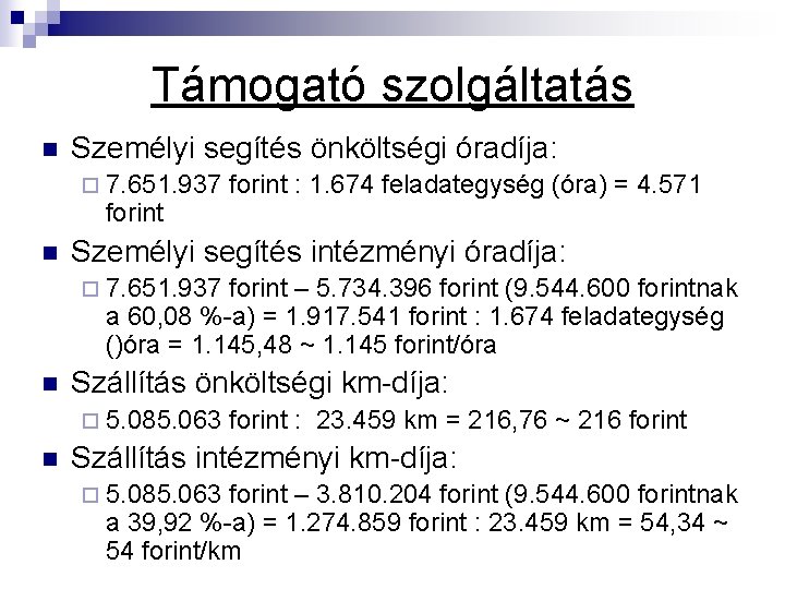 Támogató szolgáltatás n Személyi segítés önköltségi óradíja: ¨ 7. 651. 937 forint n forint