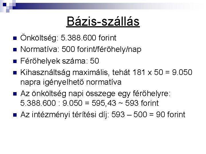 Bázis-szállás n n n Önköltség: 5. 388. 600 forint Normatíva: 500 forint/férőhely/nap Férőhelyek száma: