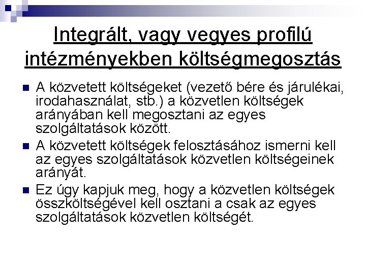 Integrált, vagy vegyes profilú intézményekben költségmegosztás n n n A közvetett költségeket (vezető bére