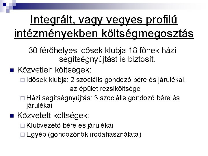 Integrált, vagy vegyes profilú intézményekben költségmegosztás n 30 férőhelyes idősek klubja 18 főnek házi