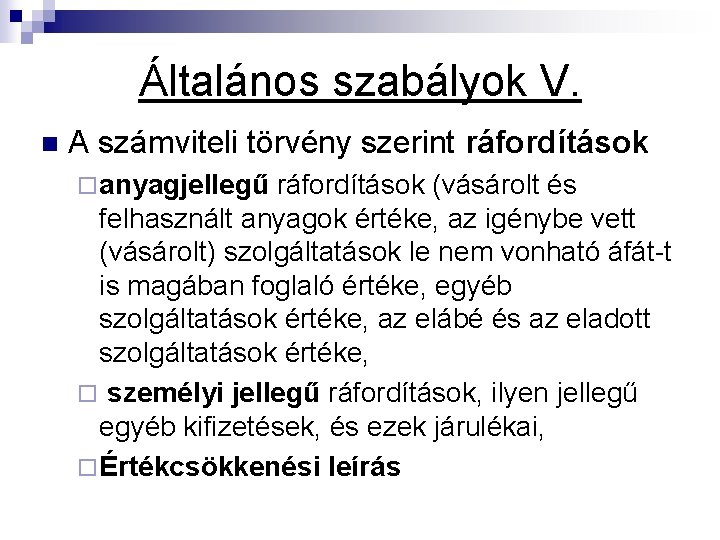 Általános szabályok V. n A számviteli törvény szerint ráfordítások ¨ anyagjellegű ráfordítások (vásárolt és