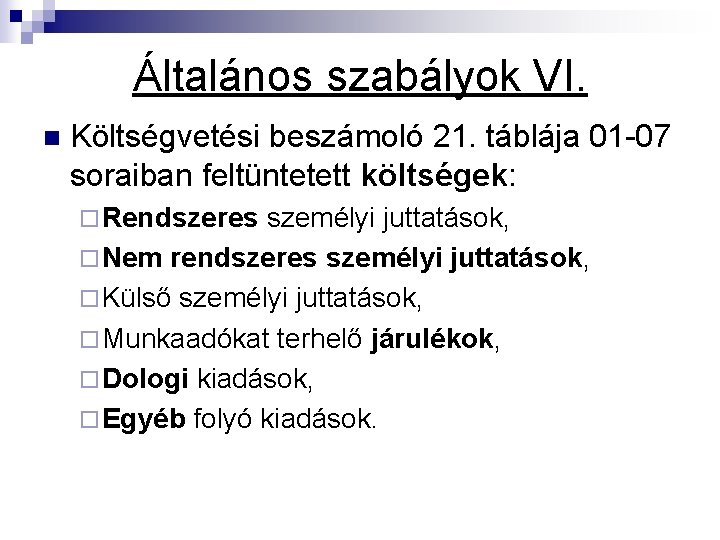 Általános szabályok VI. n Költségvetési beszámoló 21. táblája 01 -07 soraiban feltüntetett költségek: ¨