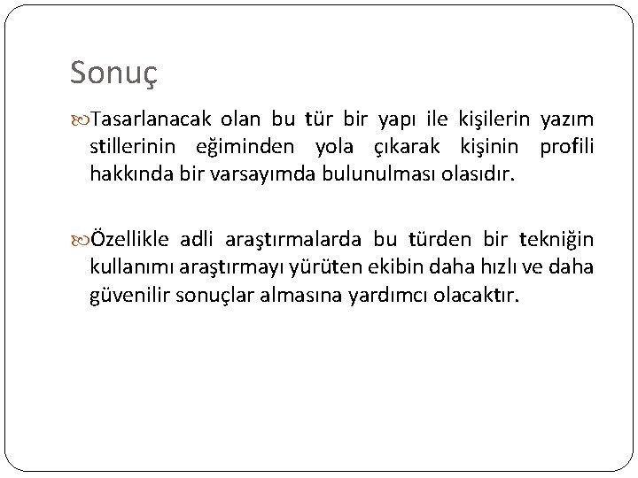 Sonuç Tasarlanacak olan bu tür bir yapı ile kişilerin yazım stillerinin eğiminden yola çıkarak