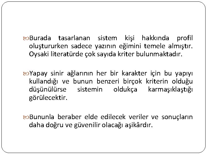  Burada tasarlanan sistem kişi hakkında profil oluştururken sadece yazının eğimini temele almıştır. Oysaki