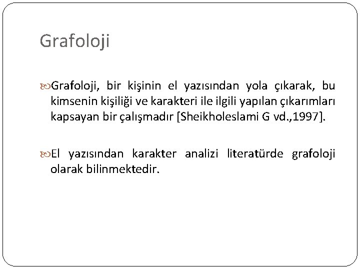 Grafoloji, bir kişinin el yazısından yola çıkarak, bu kimsenin kişiliği ve karakteri ile ilgili