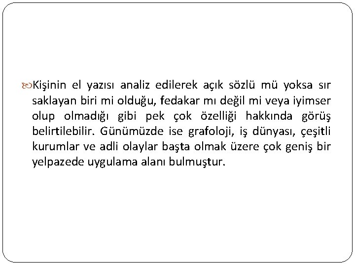  Kişinin el yazısı analiz edilerek açık sözlü mü yoksa sır saklayan biri mi