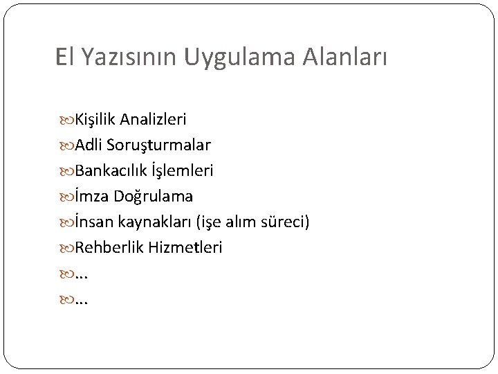 El Yazısının Uygulama Alanları Kişilik Analizleri Adli Soruşturmalar Bankacılık İşlemleri İmza Doğrulama İnsan kaynakları